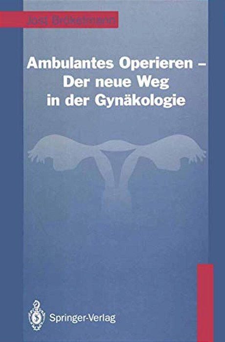 Ambulantes Operieren -- Der Neue Weg In Der Gynäkologie: Der Neue Weg In Der Gynäkologie-..