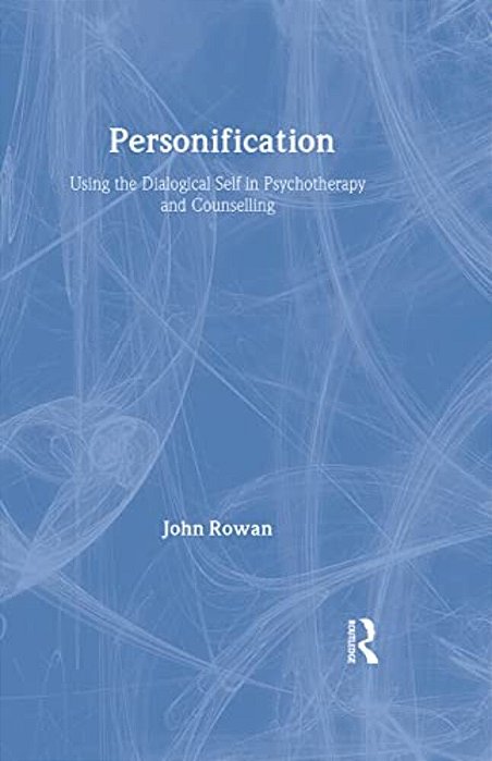 Personification: Using The Dialogical Self In Psychotherapy And Counselling-..
