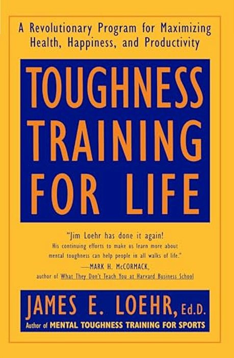 Toughness Training For Life: A Revolutionary Program For Maximizing Health, Happiness And Productivity-..