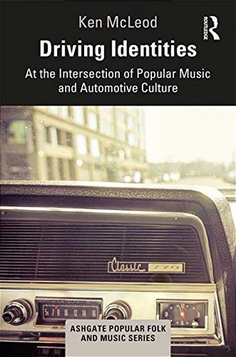 Driving Identities: At The Intersection Of Popular Music And Automotive Culture-..