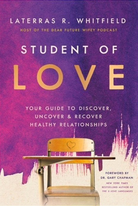 Student Of Love: Your Guide To Discover, Uncover, And Recover Healthy Relationships-..
