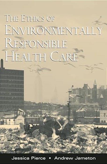 The Ethics Of Environmentally Responsible Health Care-..