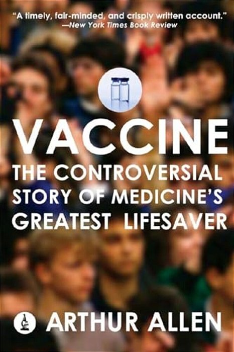 Vaccine: The Controversial Story Of Medicine's Greatest Lifesaver-..