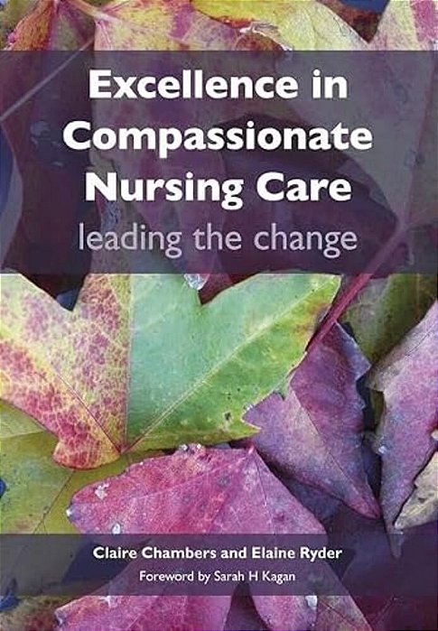 Excellence In Compassionate Nursing Care: Leading The Change-..