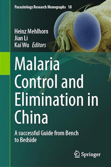 Malaria Control And Elimination In China: A Successful Guide From Bench To Bedside-..