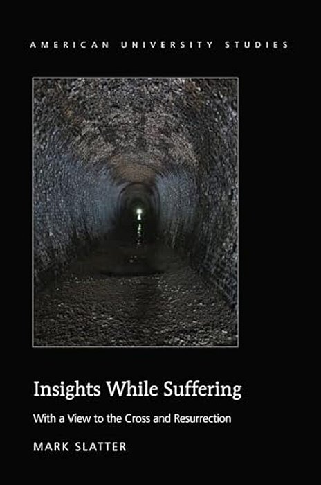 Insights While Suffering: With A View To The Cross And Resurrection-..