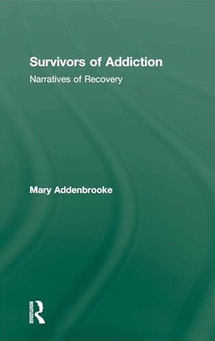 Survivors Of Addiction: Narratives Of Recovery-..
