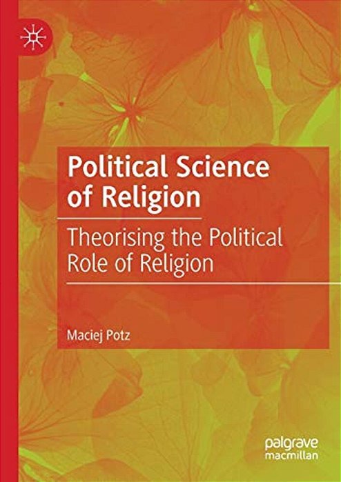 Political Science Of Religion: Theorising The Political Role Of Religion-..