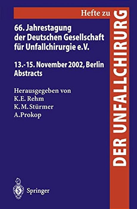66. Jahrestagung Der Deutschen Gesellschaft Für Unfallchirurgie E. V.: 13.-15. November 2002, Berlin, Abstracts-..
