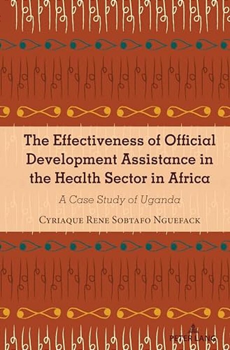 The Effectiveness Of Official Development Assistance In The Health Sector In Africa: A Case Study Of Uganda-..
