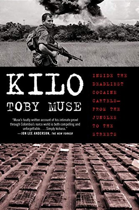 Kilo: Inside The Deadliest Cocaine Cartels--from The Jungles To The Streets-..