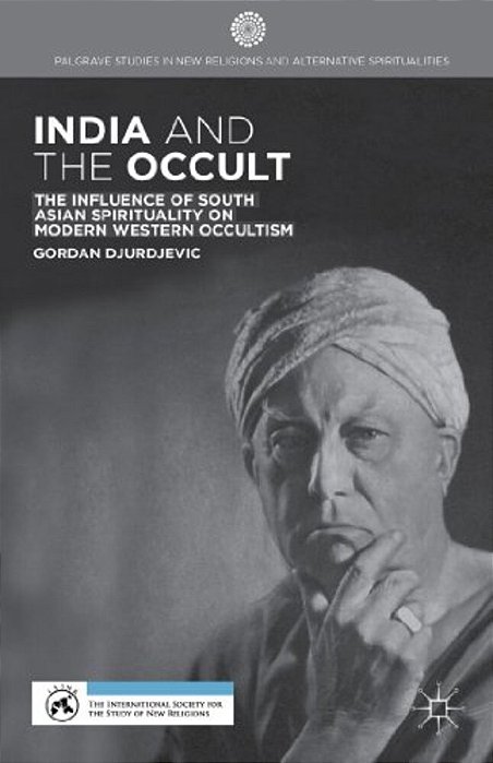 India And The Occult: The Influence Of South Asian Spirituality On Modern Western Occultism-..