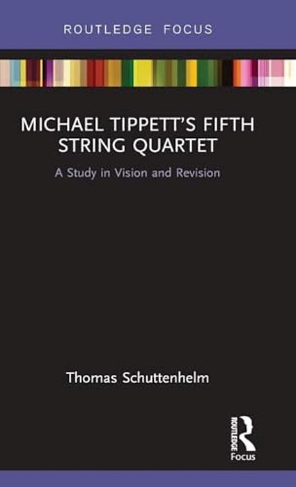 Michael Tippett's Fifth String Quartet: A Study In Vision And Revision-..