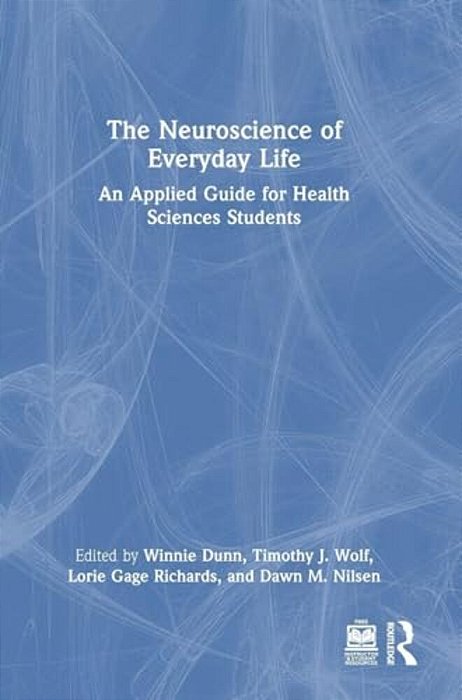 The Neuroscience Of Everyday Life: An Applied Guide For Health Sciences Students-..