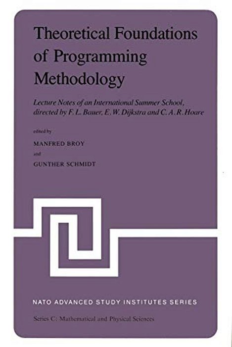 Theoretical Foundations Of Programming Methodology: Lecture Notes Of An International Summer School, Directed By F. L. Bauer, E. W. Dijkstra And C. A. -..