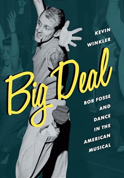 Big Deal: Bob Fosse And Dance In The American Musical-..