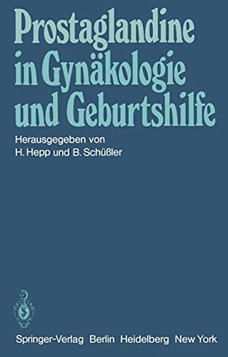 Prostaglandine In Gynäkologie Und Geburtshilfe: Symposium Am 22. Und 23. Mai 1981 In Homburg/Saar-..