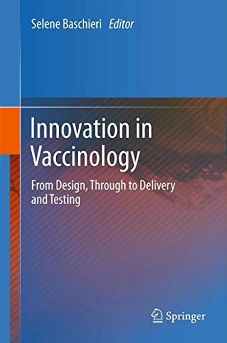 Innovation In Vaccinology: From Design, Through To Delivery And Testing-..
