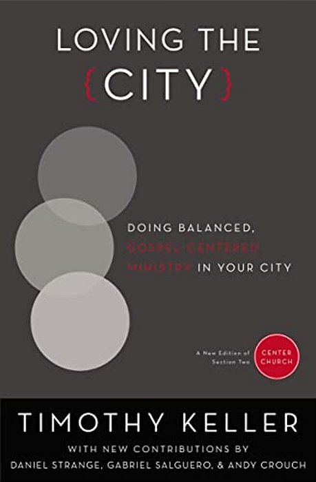 Loving The City: Doing Balanced, Gospel-Centered Ministry In Your City-..