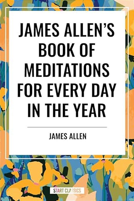 James Allen's Book Of Meditations For Every Day In The Year-..