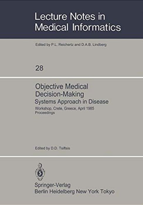 Objective Medical Decision-Making Systems Approach In Disease: Workshop, Crete, Greece, April 30-May 5, 1985 Proceedings-..