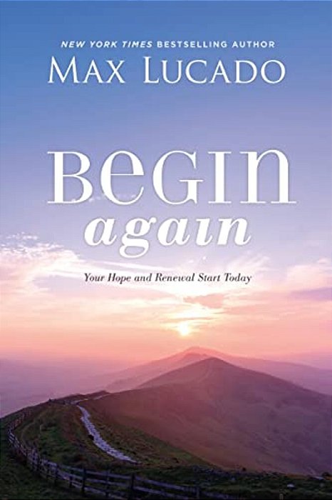 Begin Again: Your Hope And Renewal Start Today-..
