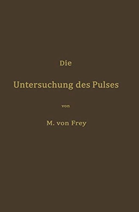 Die Untersuchung Des Pulses Und Ihre Ergebnisse In Gesunden Und Kranken Zuständen-..