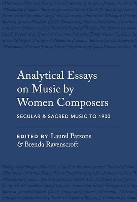 Analytical Essays On Music By Women Composers: Secular & Sacred Music To 1900-..
