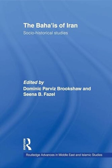 The Baha'Is Of Iran: Socio-Historical Studies-..
