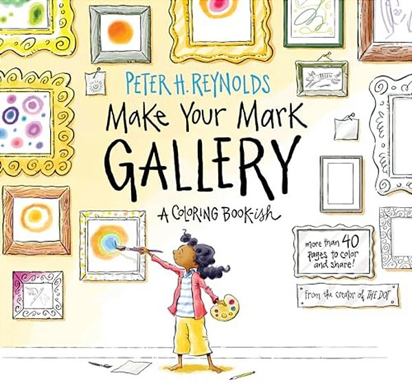 Make Your Mark Gallery: A Coloring Book-Ish-..