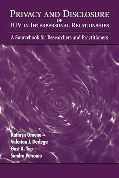 Privacy And Disclosure Of Hiv In Interpersonal Relationships: A Sourcebook For Researchers And Practitioners-..