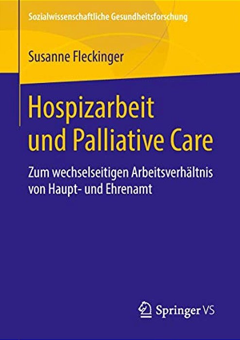 Hospizarbeit Und Palliative Care: Zum Wechselseitigen Arbeitsverhältnis Von Haupt- Und Ehrenamt-..