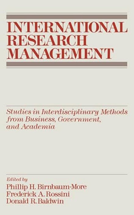 International Research Management: Studies In Interdisciplinary Methods From Business, Government, And Academia-..