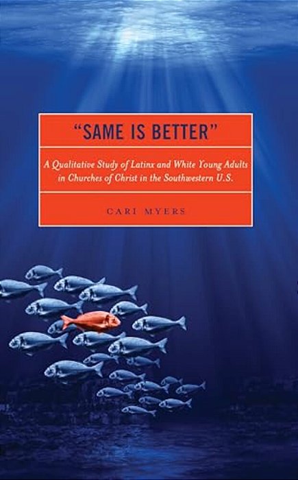 "Same Is Better": A Qualitative Study Of Latinx And White Young Adults In Churches Of Christ In The Southwestern U. S. -..