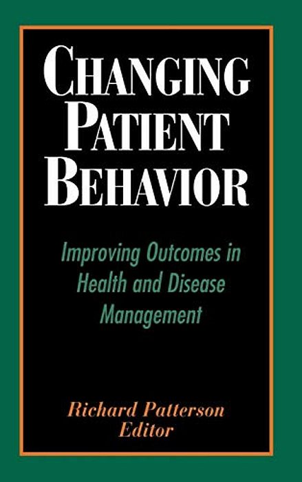 Changing Patient Behavior: Improving Outcomes In Health And Disease Management-..