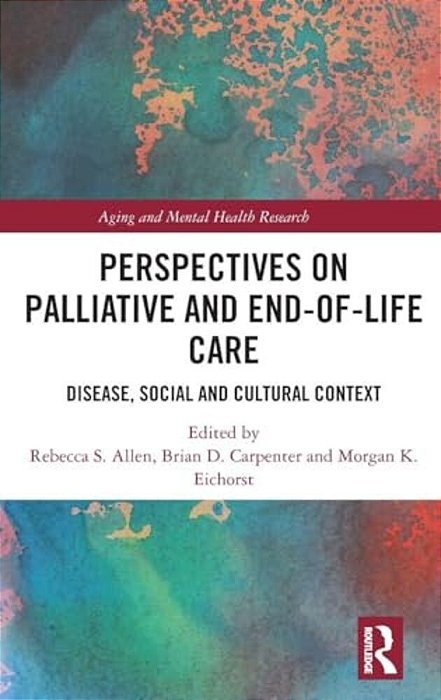 Perspectives On Palliative And End-Of-life Care: Disease, Social And Cultural Context-..