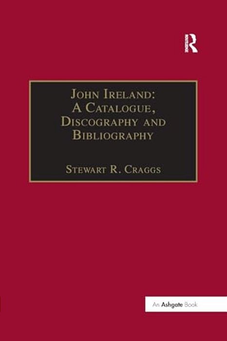 John Ireland: A Catalogue, Discography And Bibliography-..
