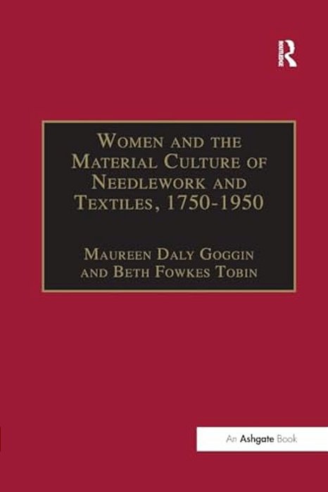 Women And The Material Culture Of Needlework And Textiles, 1750-1950-..