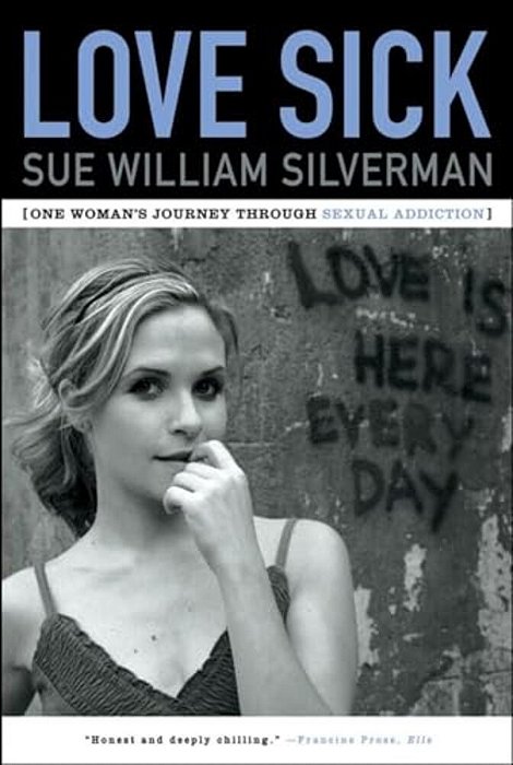 Love Sick: One Woman's Journey Through Sexual Addiction-..