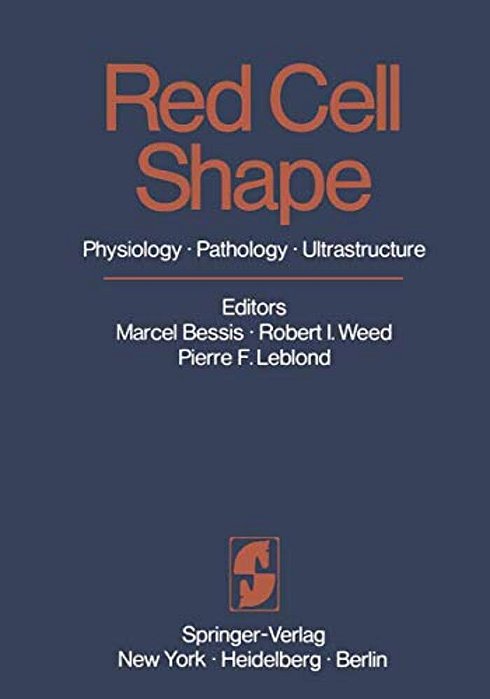 Red Cell Shape: Physiology, Pathology, Ultrastructure-..