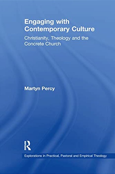 Engaging With Contemporary Culture: Christianity, Theology And The Concrete Church-..