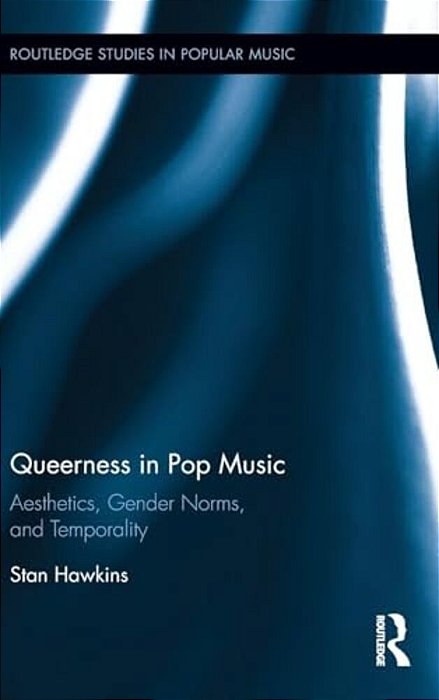 Queerness In Pop Music: Aesthetics, Gender Norms, And Temporality-..