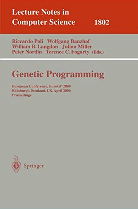 Genetic Programming: European Conference, Eurogp 2000 Edinburgh, Scotland, UK, April 15-16, 2000 Proceedings-..