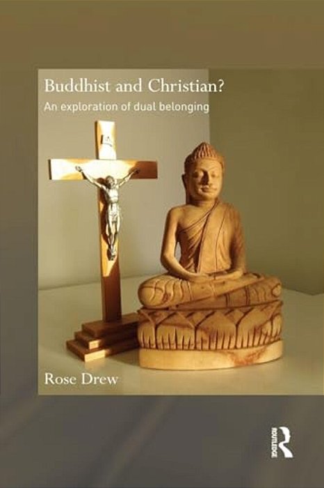Buddhist And Christian?: An Exploration Of Dual Belonging-..
