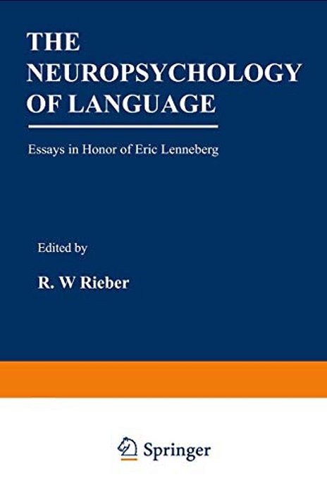 The Neuropsychology Of Language: Essays In Honor Of Eric Lenneberg-..