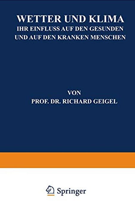 Wetter Und Klima: Ihr Einfluss Auf Den Gesunden Und Auf Den Kranken Menschen-..