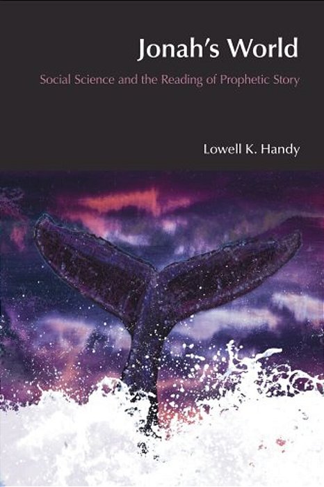 Jonah's World: Social Science And The Reading Of Prophetic Story-..