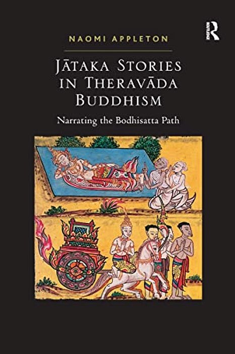 Jataka Stories In Theravada Buddhism: Narrating The Bodhisatta Path-..