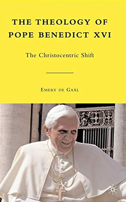 The Theology Of Pope Benedict XVI: The Christocentric Shift-..