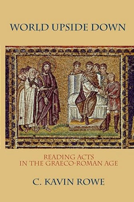 World Upside Down: Reading Acts In The Graeco-Roman Age-..